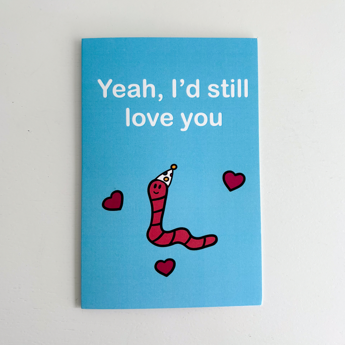 I'd Still Love You if You Were a Worm Greeting Card
