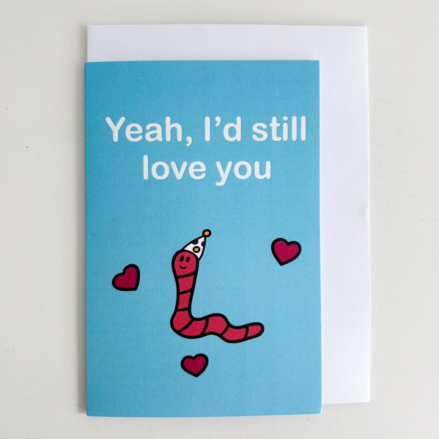 I'd Still Love You if You Were a Worm Greeting Card